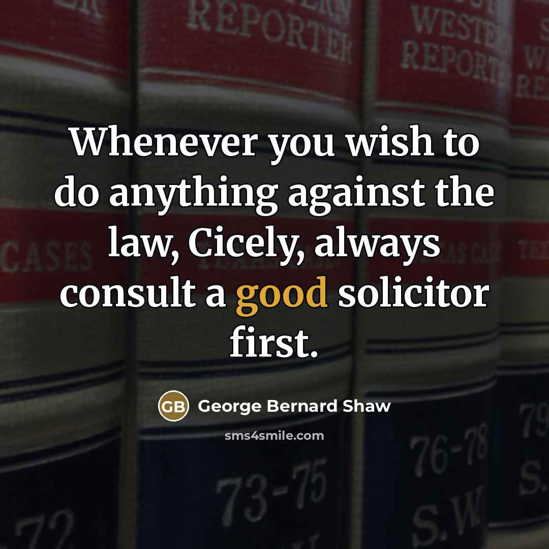 “Whenever you wish to do anything against the law, Cicely,…” quote by George Bernard Shaw