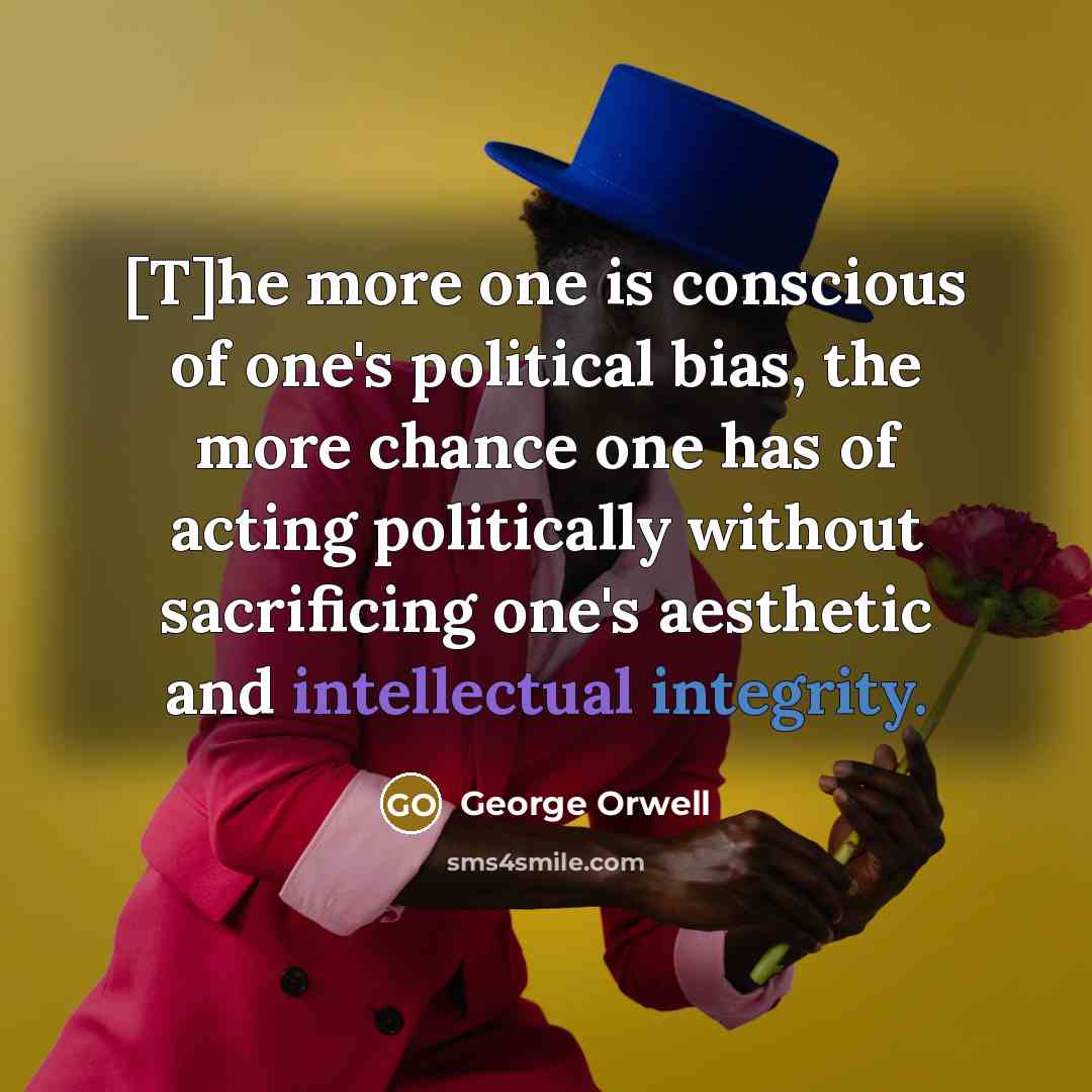 “[T]he more one is conscious of one's political bias, the…” quote by George Orwell