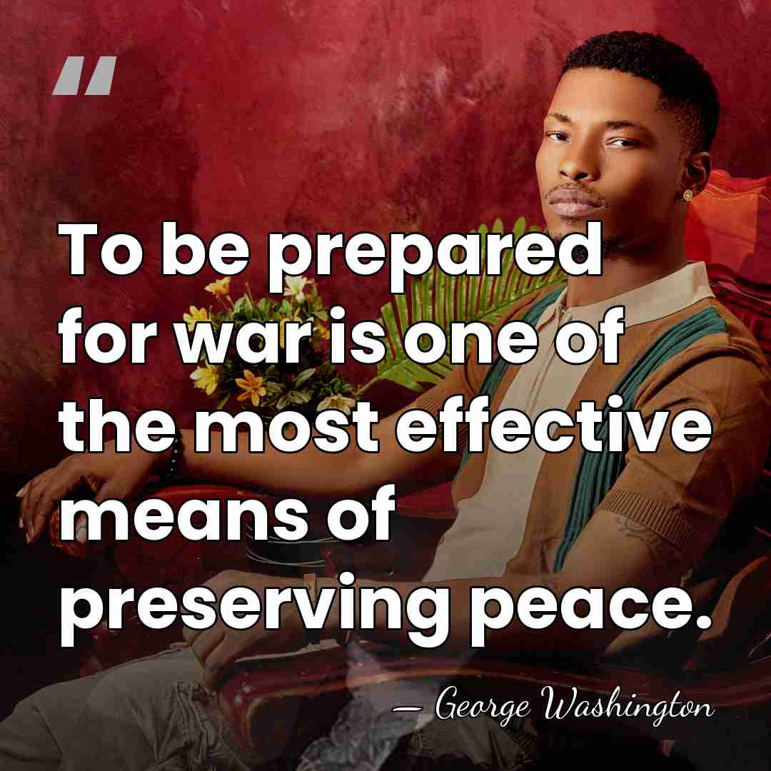 To be prepared for war is one of the most effective means&hellip; - George Washington