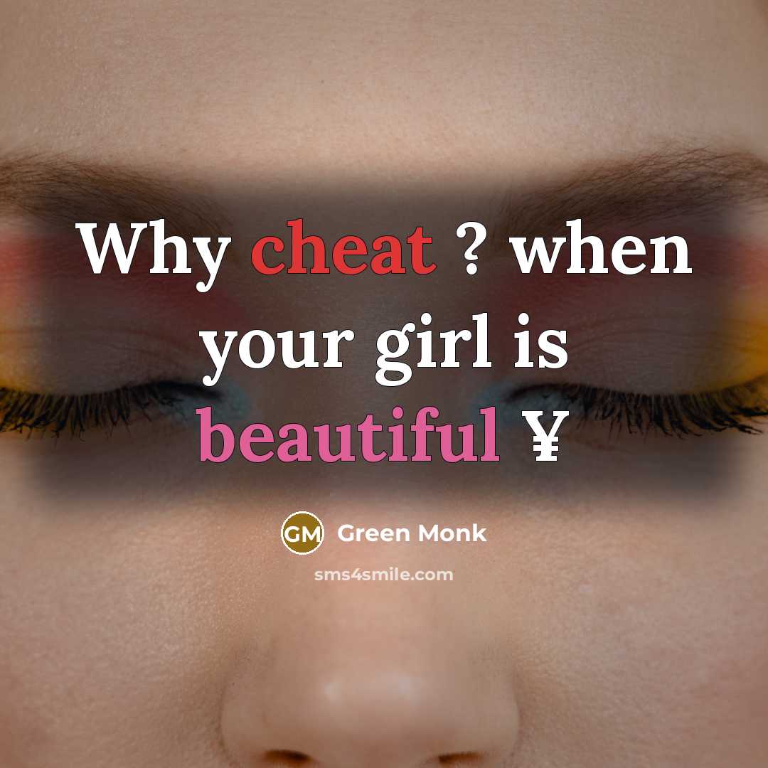 “Why cheat ? when your girl is beautiful ¥” quote by Green Monk