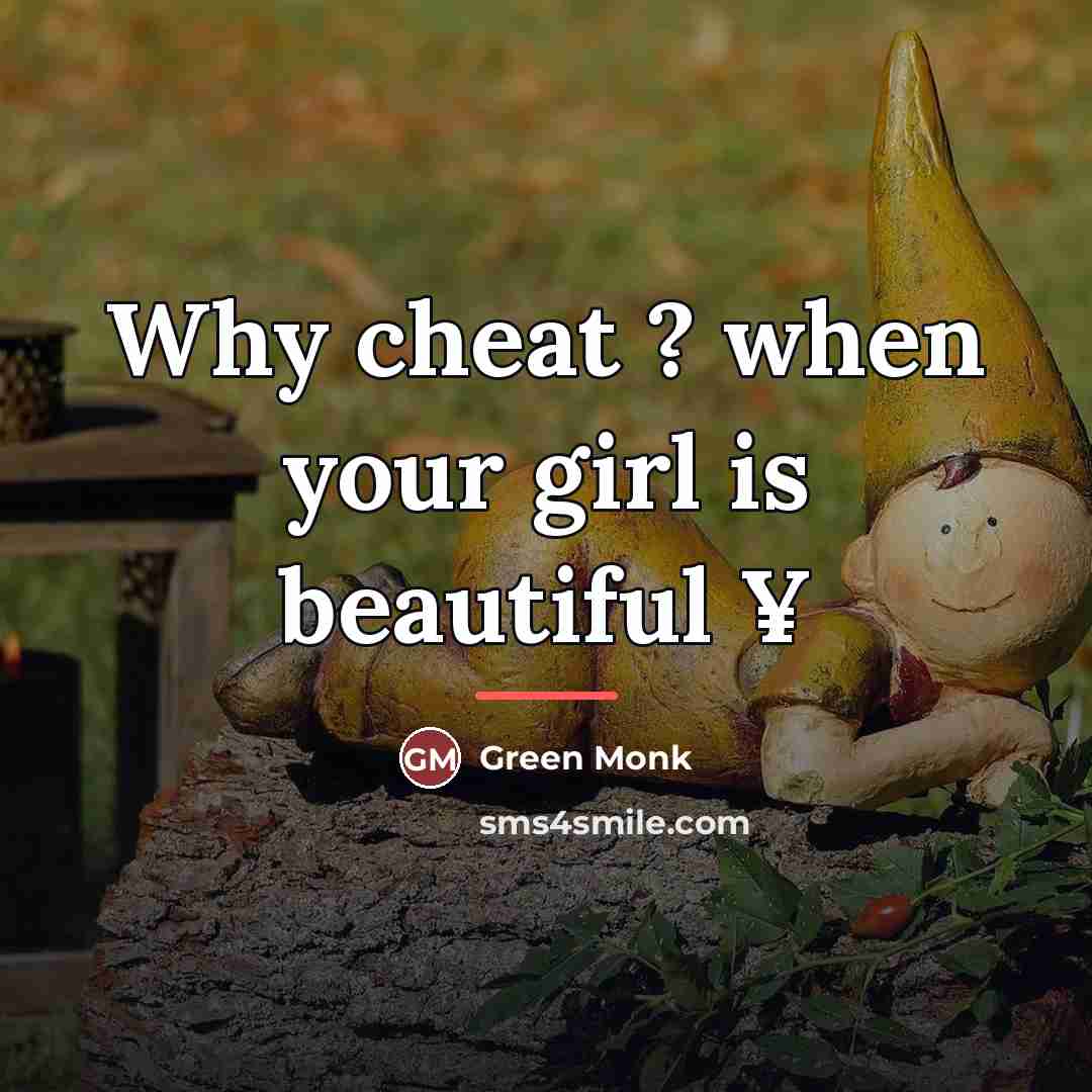 “Why cheat ? when your girl is beautiful ¥…” quote by Green Monk