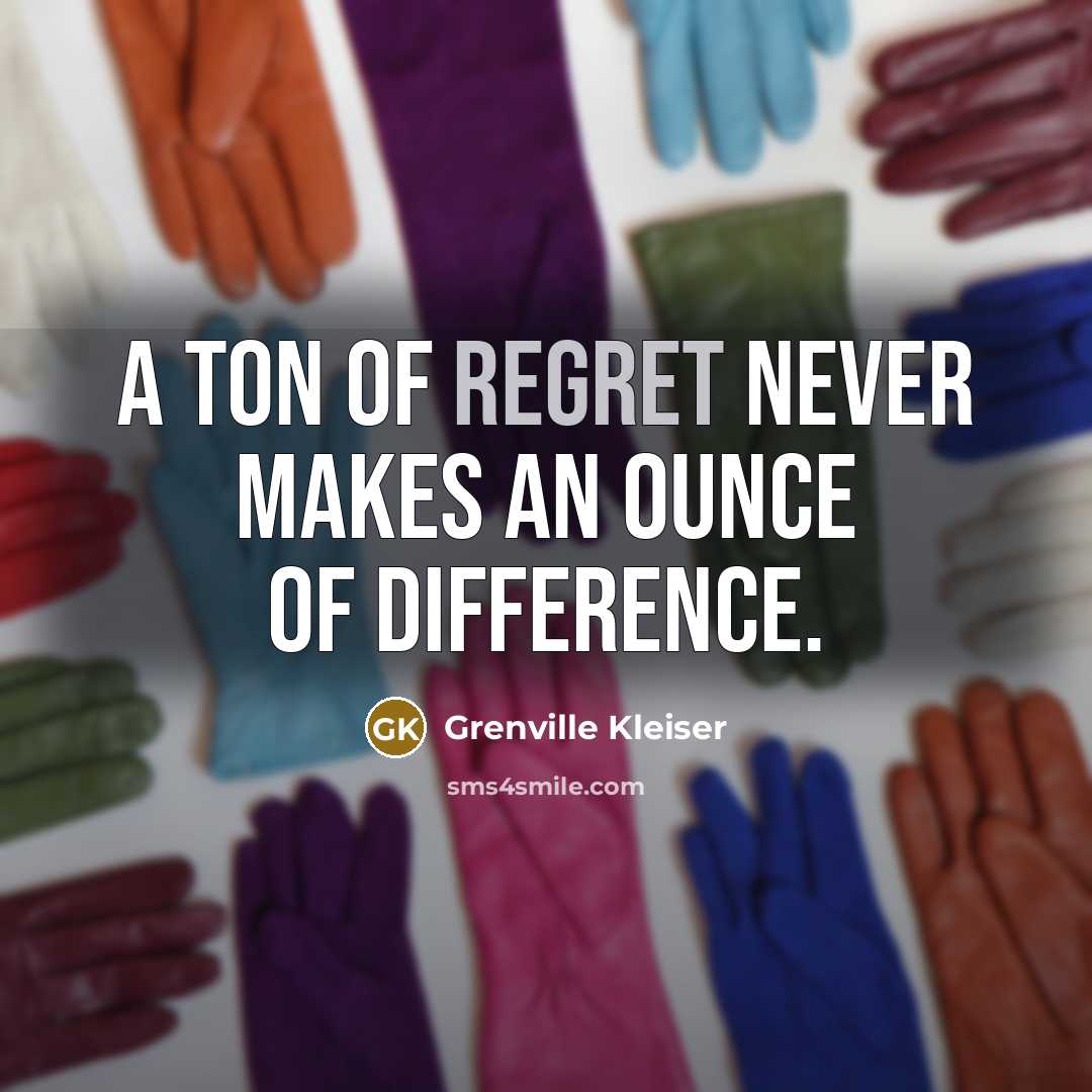 “A ton of regret never makes an ounce of difference.…” quote by Grenville Kleiser