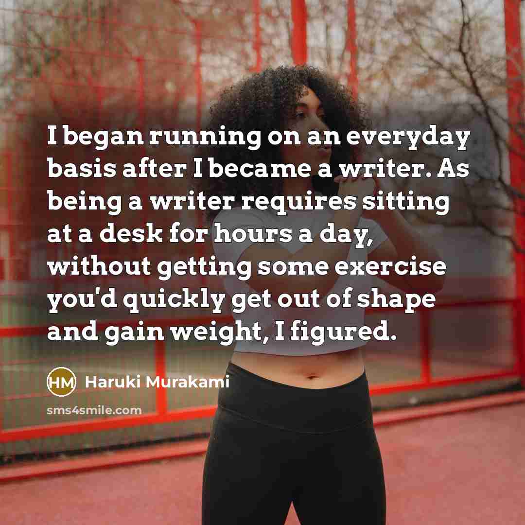 “I began running on an everyday basis after I became…” quote by Haruki Murakami