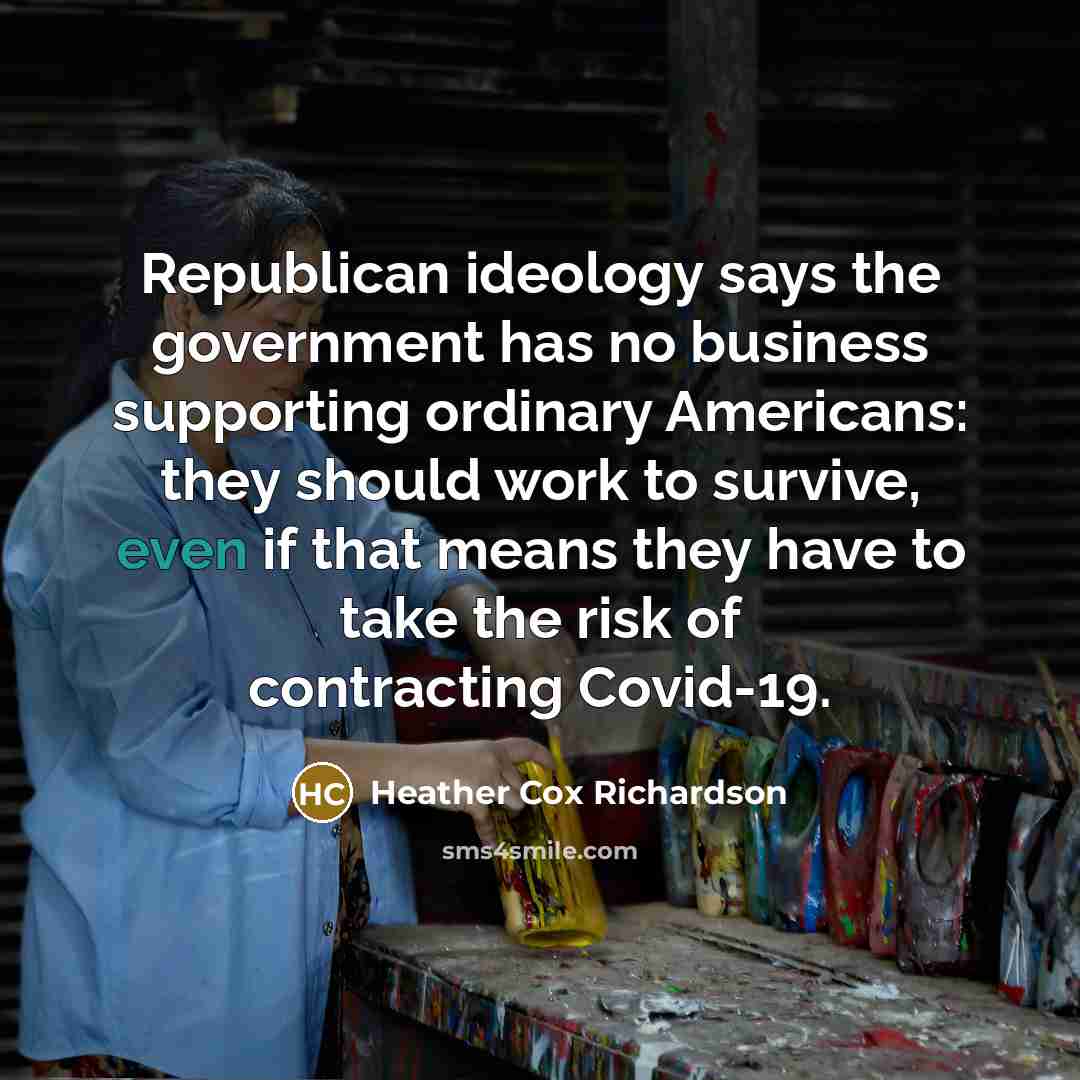 “Republican ideology says the government has no business supporting ordinary…” quote by Heather Cox Richardson
