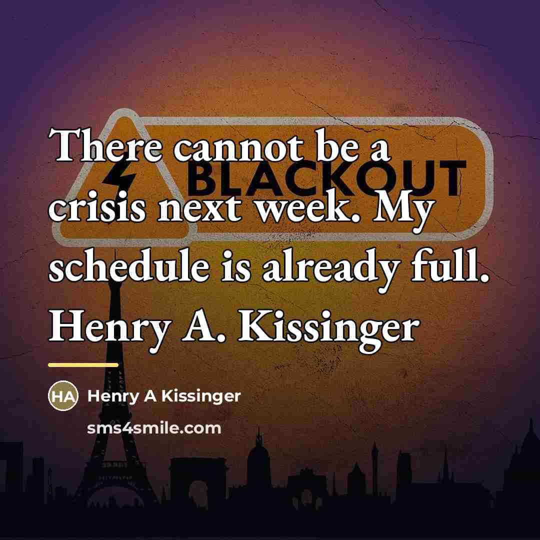 “There cannot be a crisis next week. My schedule is…” quote by Henry A Kissinger