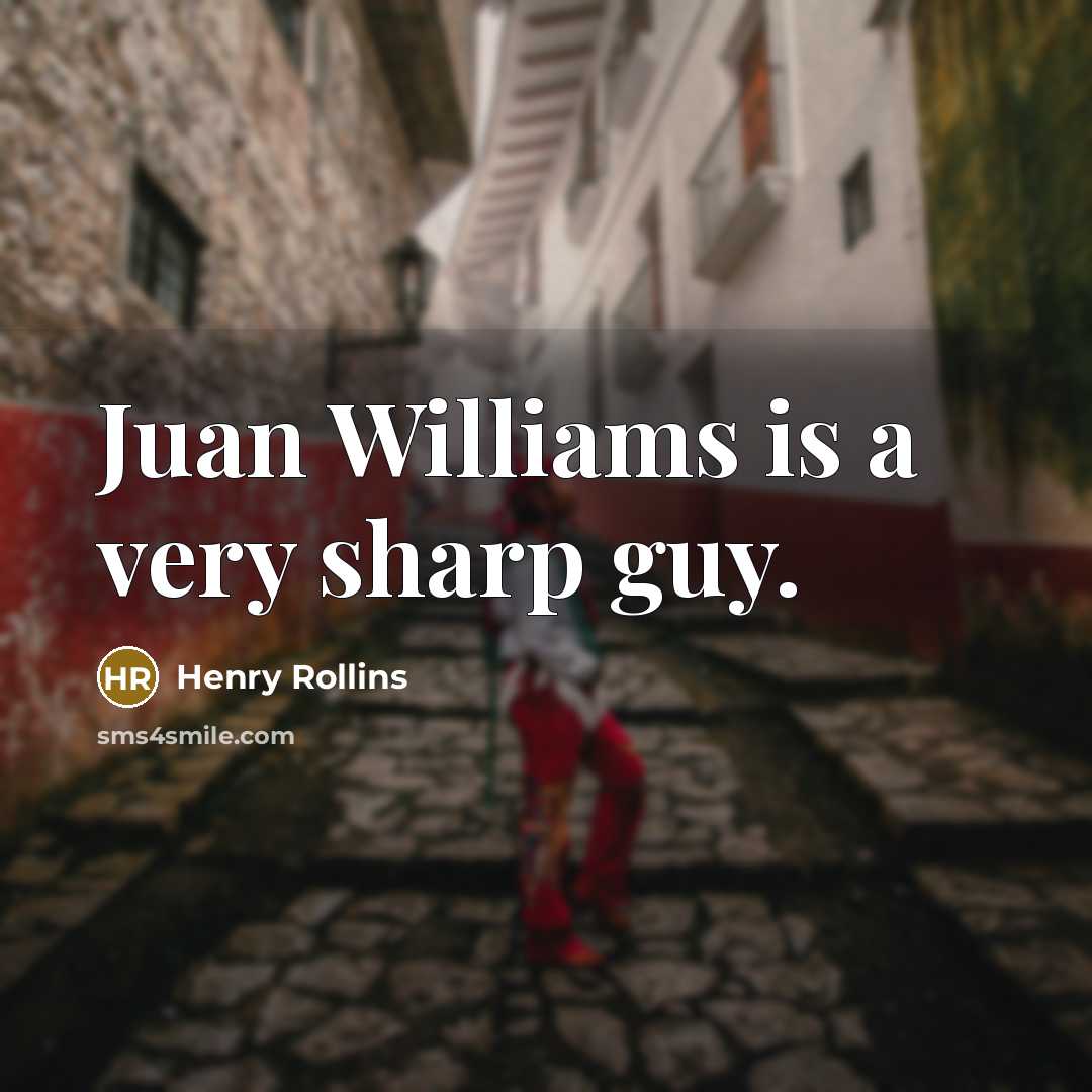 “Juan Williams is a very sharp guy.” quote by Henry Rollins