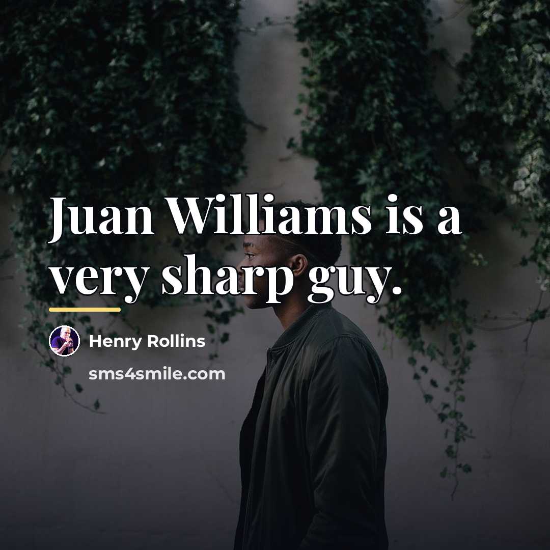“Juan Williams is a very sharp guy.…” quote by Henry Rollins