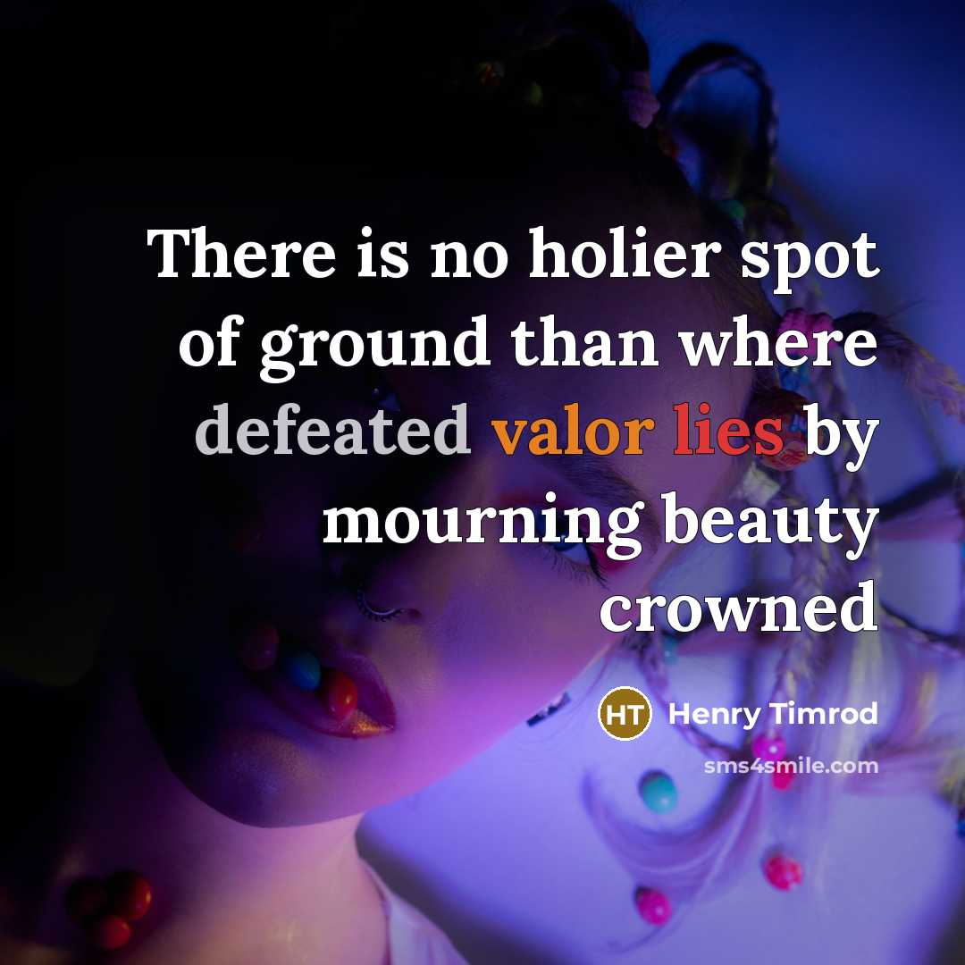“There is no holier spot of ground than where defeated…” quote by Henry Timrod