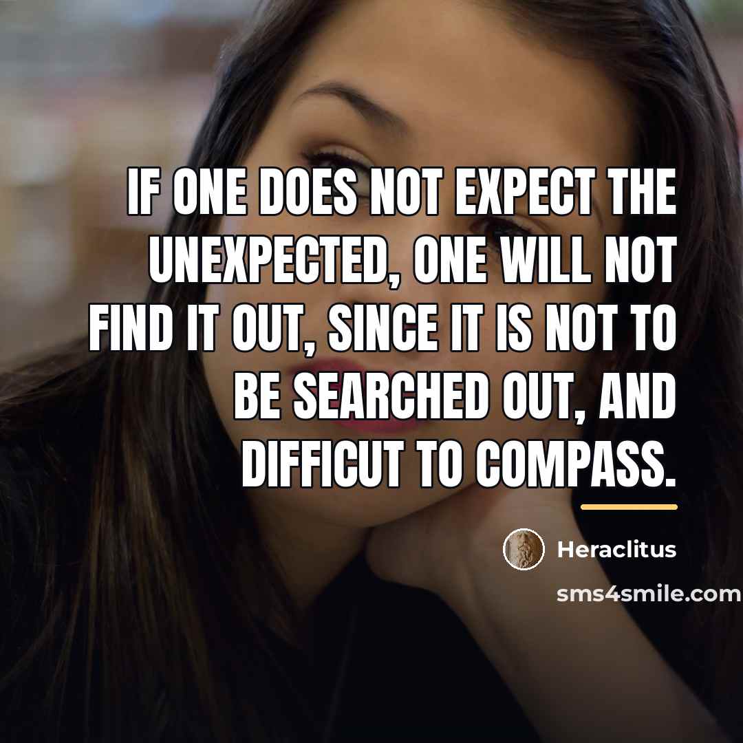 “If one does not expect the unexpected, one will not…” quote by Heraclitus