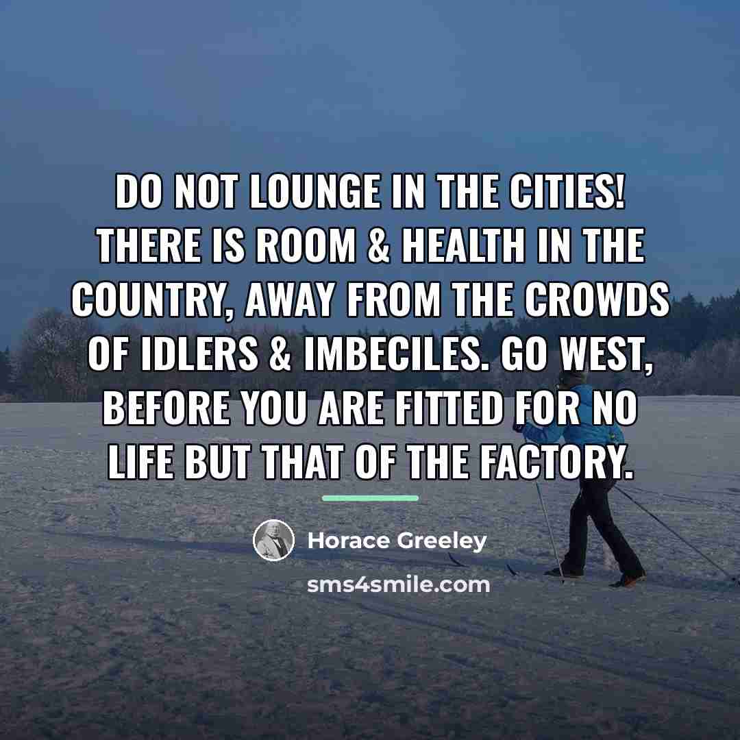 “Do not lounge in the cities! There is room &…” quote by Horace Greeley