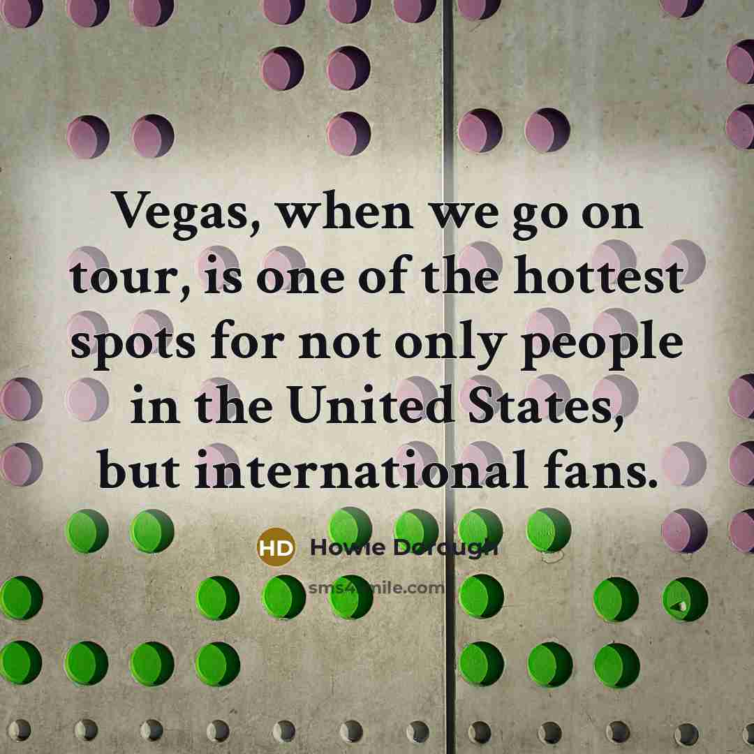 “Vegas, when we go on tour, is one of the…” quote by Howie Dorough