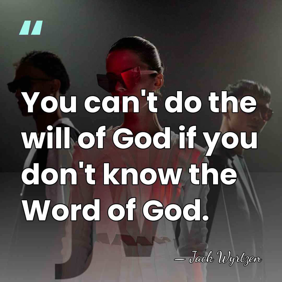 You can't do the will of God if you don't know the&hellip; - Jack Wyrtzen