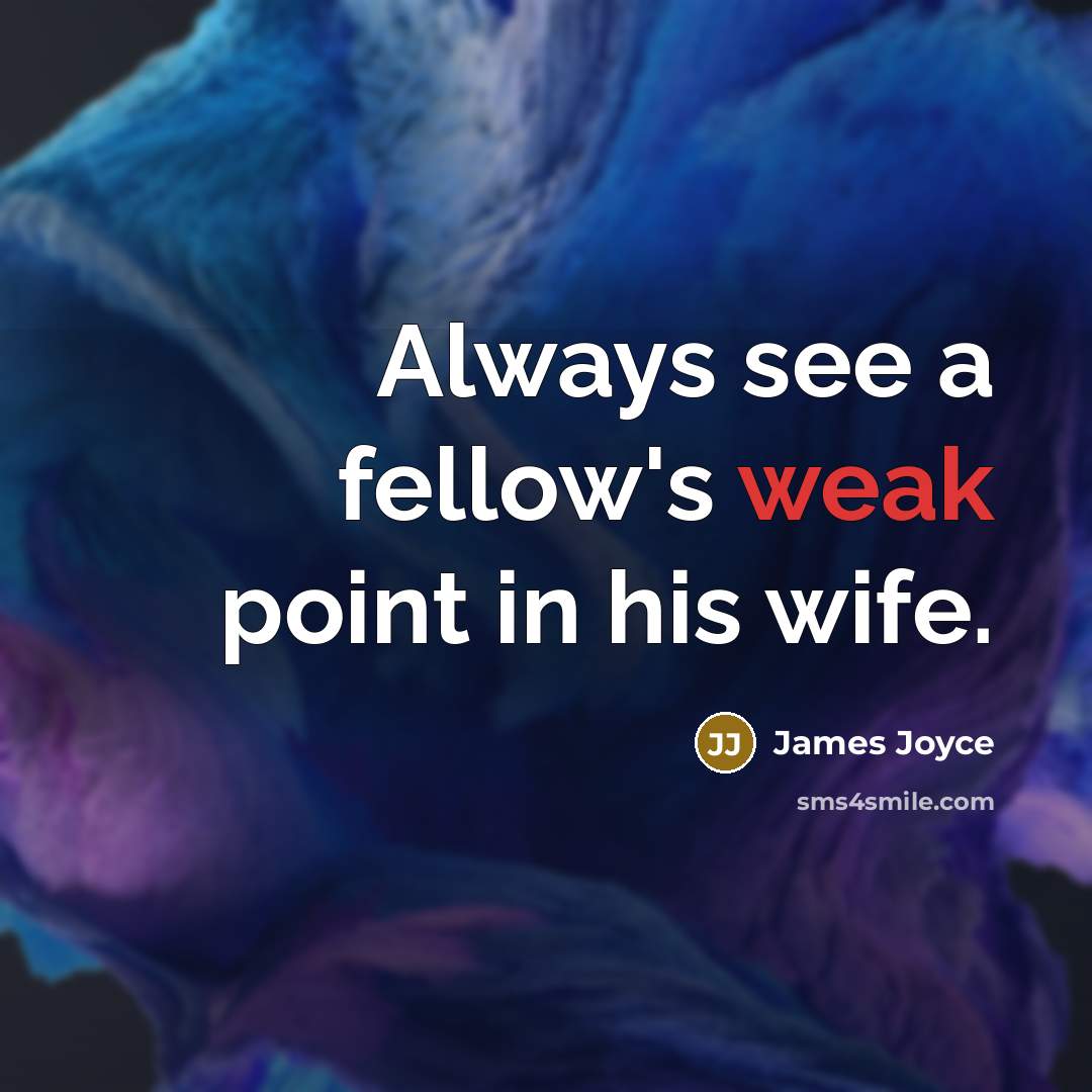 “Always see a fellow's weak point in his wife.…” quote by James Joyce