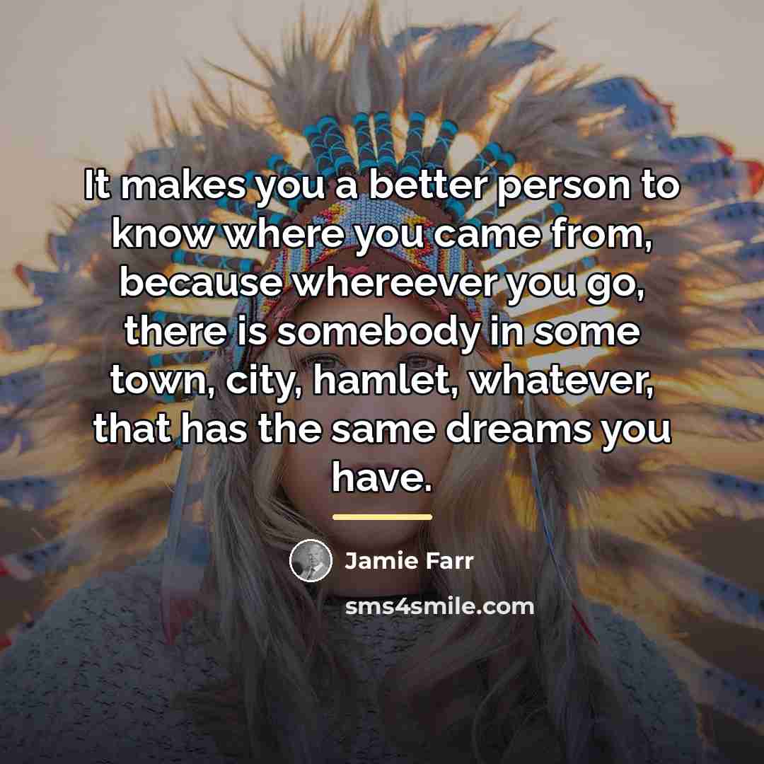 “It makes you a better person to know where you…” quote by Jamie Farr