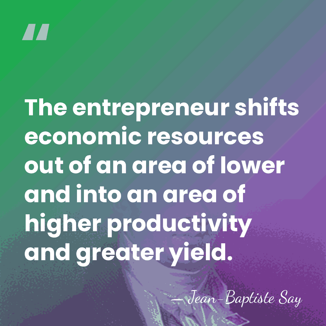 The entrepreneur shifts economic resources out of an area of lower and&hellip; - Jean-Baptiste Say