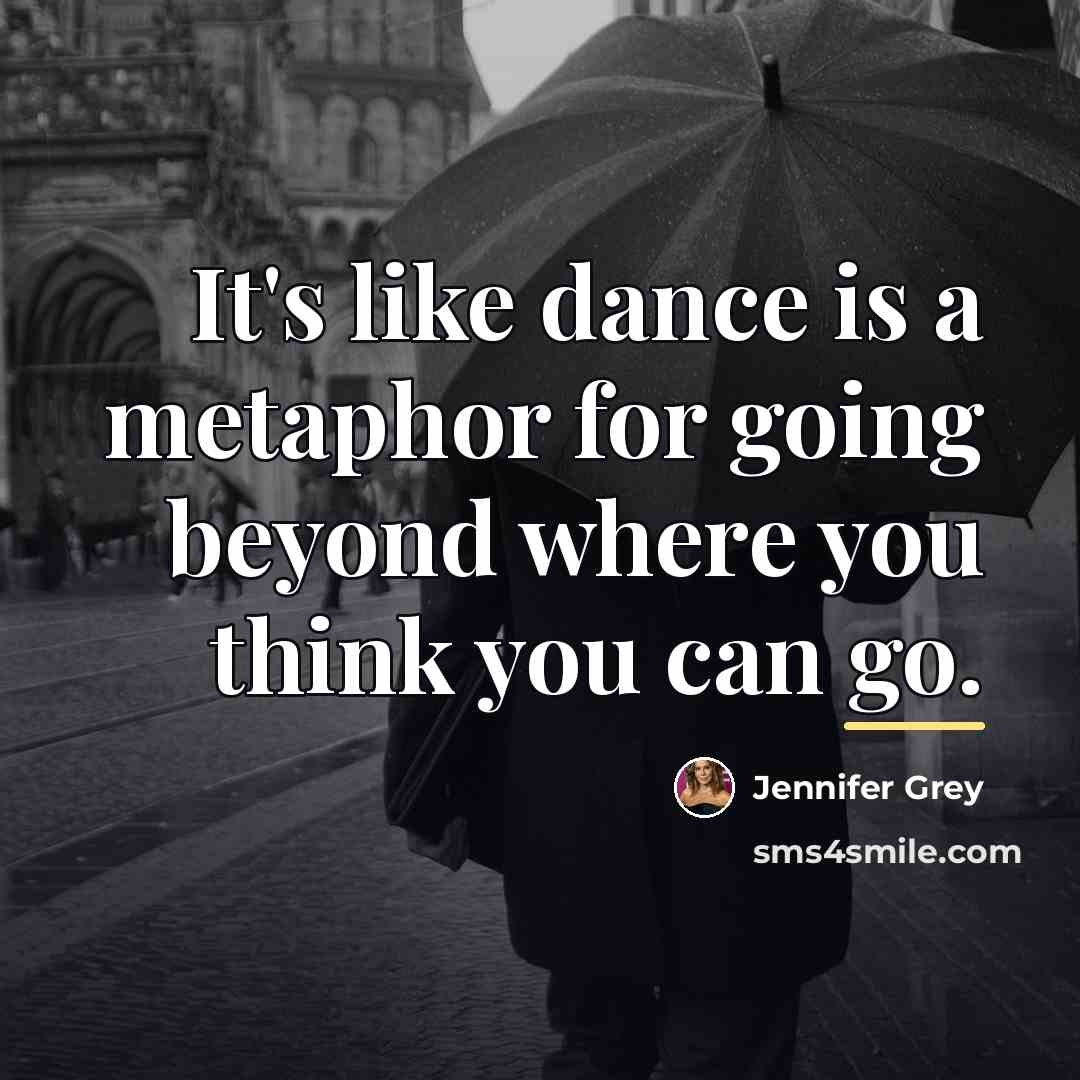 “It's like dance is a metaphor for going beyond where…” quote by Jennifer Grey
