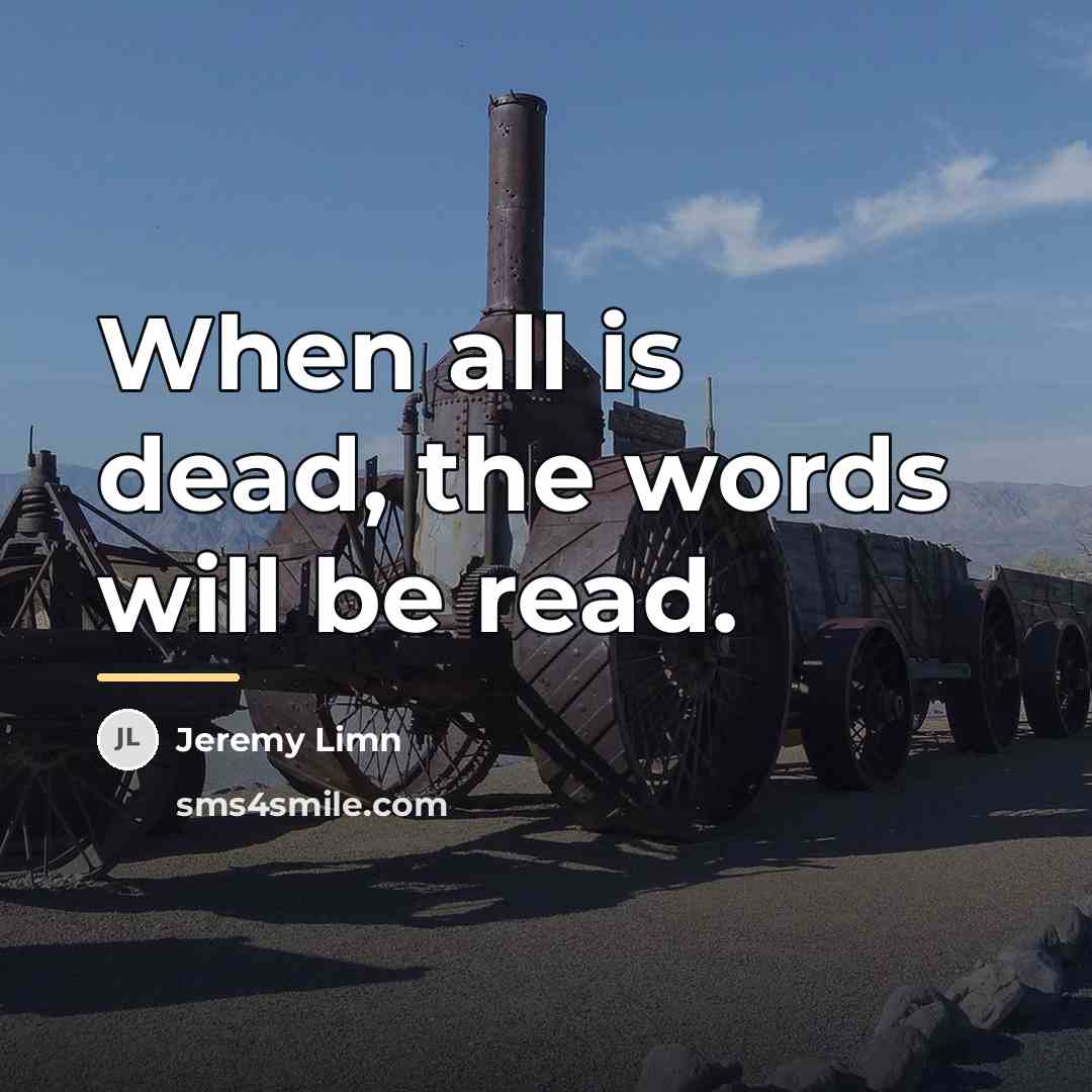 “When all is dead, the words will be read.…” quote by Jeremy Limn