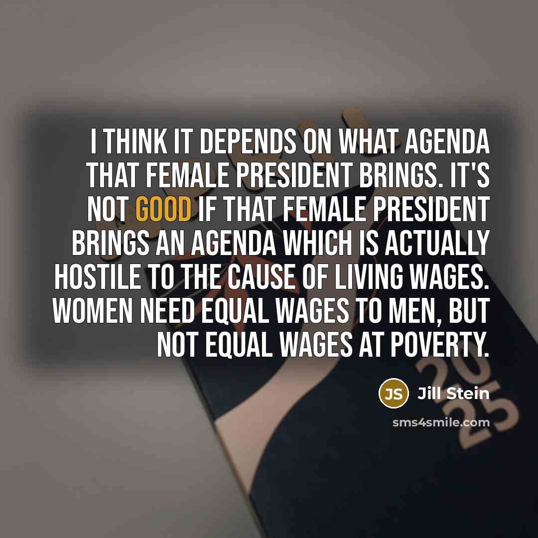 “I think it depends on what agenda that female president…” quote by Jill Stein