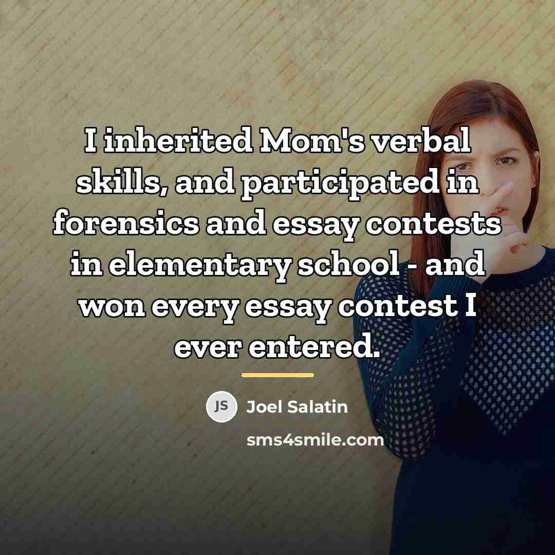 “I inherited Mom's verbal skills, and participated in forensics and…” quote by Joel Salatin