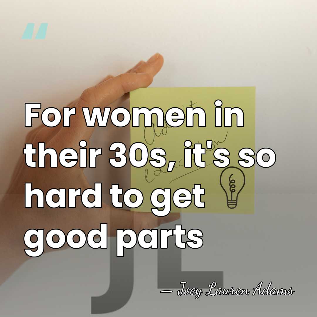For women in their 30s, it's so hard to get good parts - Joey Lauren Adams