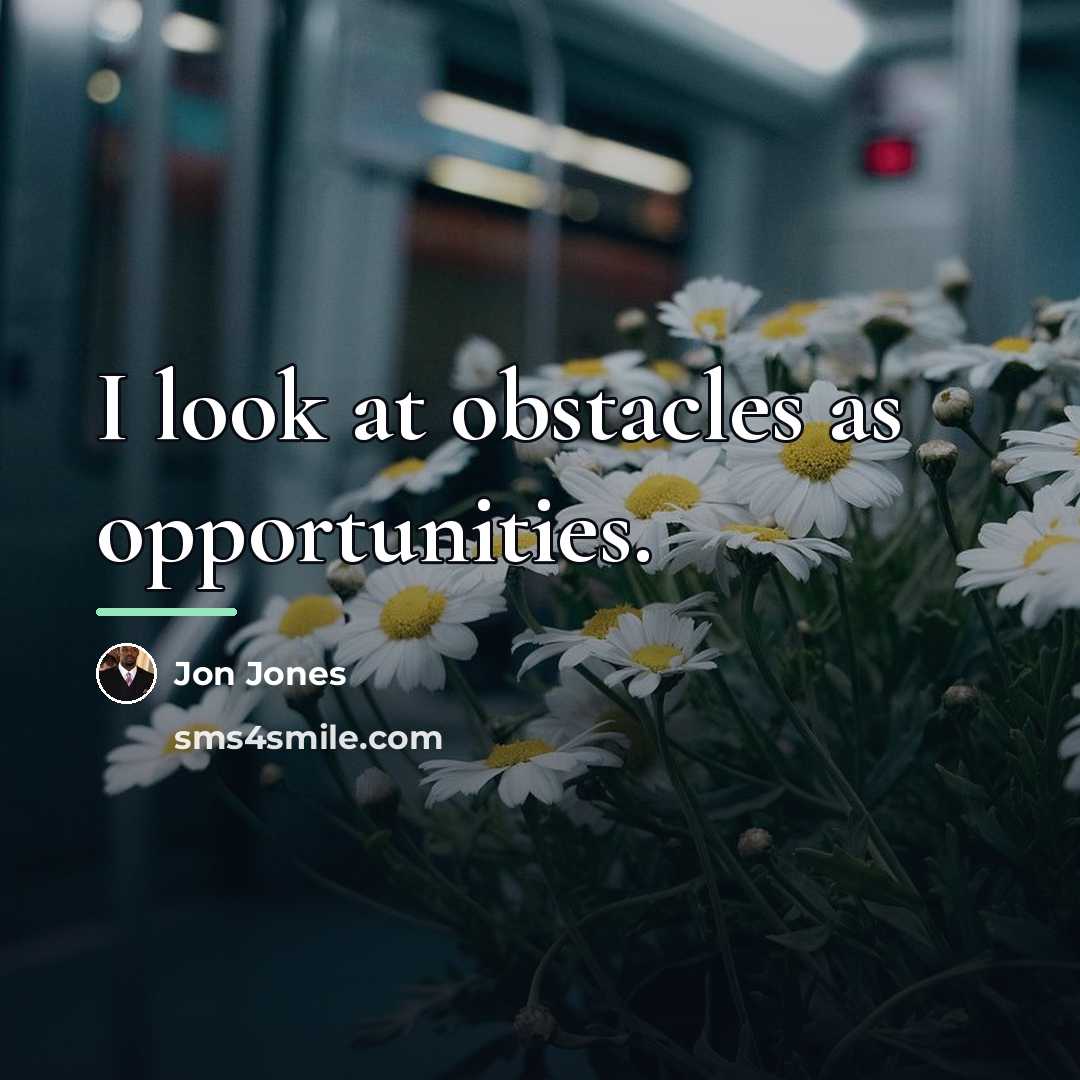 “I look at obstacles as opportunities.…” quote by Jon Jones
