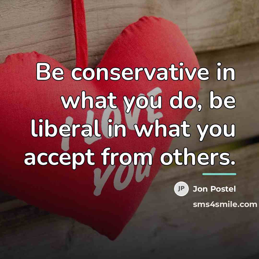 “Be conservative in what you do, be liberal in what…” quote by Jon Postel
