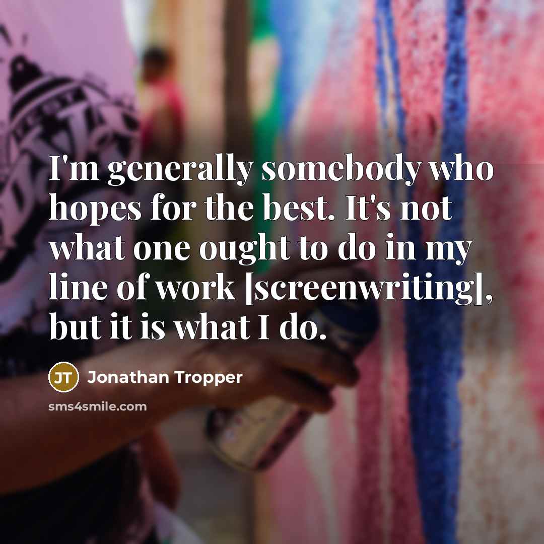 “I'm generally somebody who hopes for the best. It's not…” quote by Jonathan Tropper