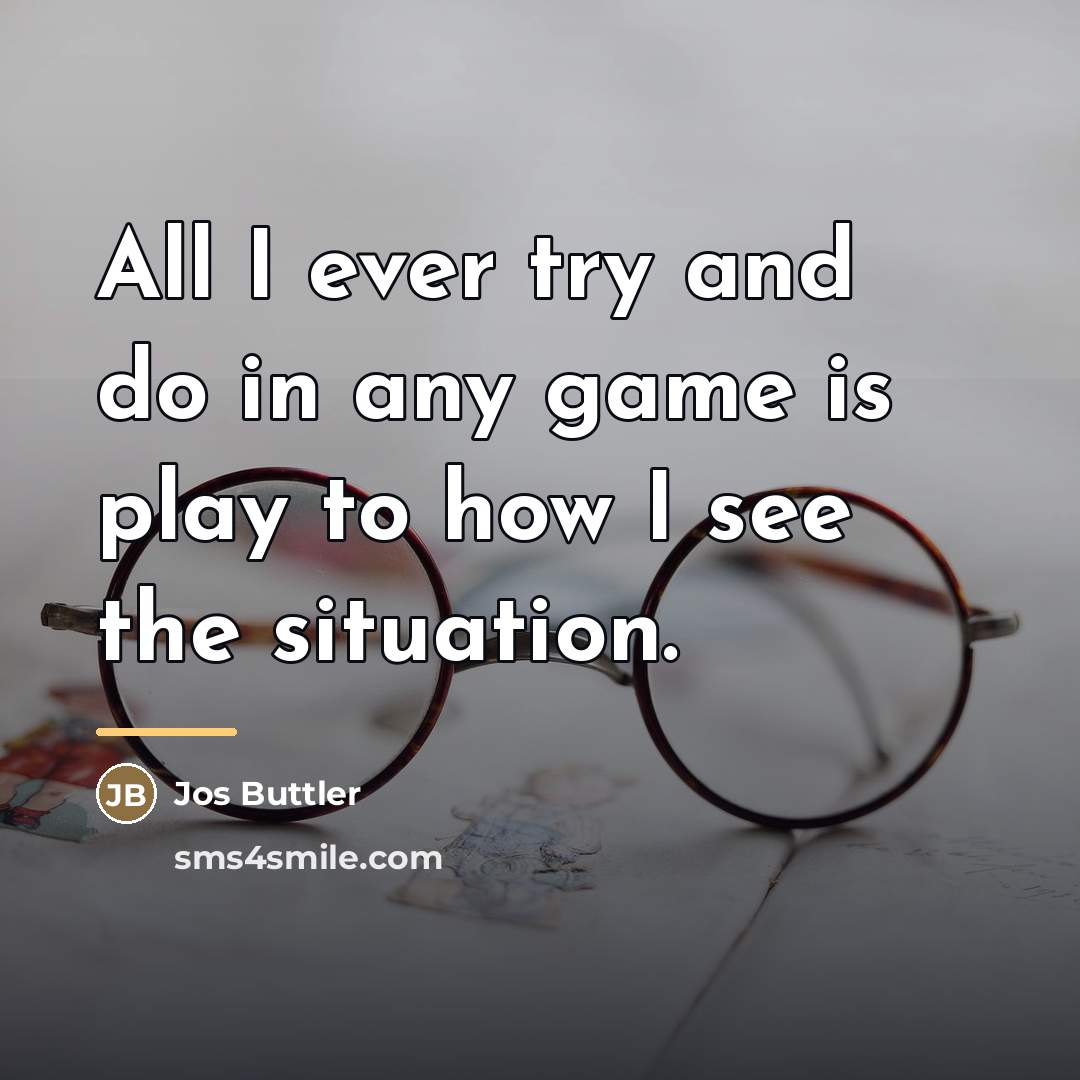 “All I ever try and do in any game is…” quote by Jos Buttler