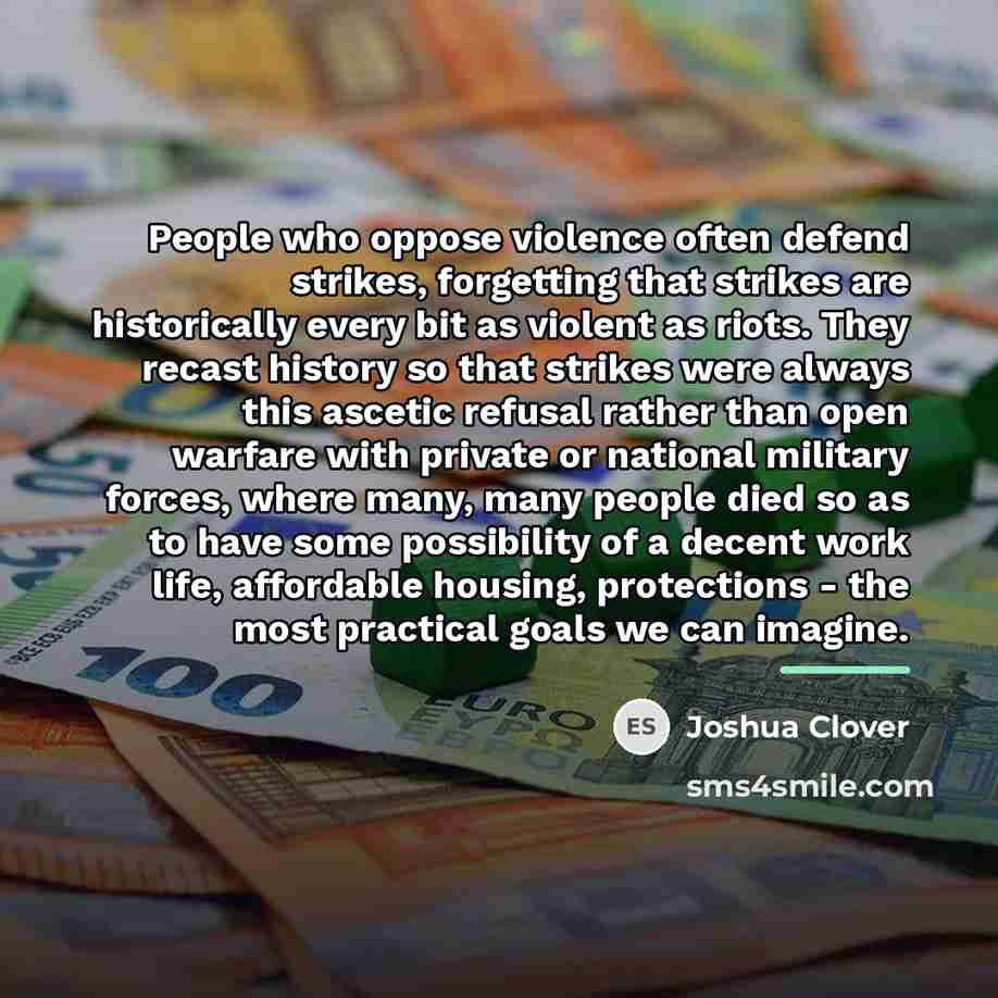 “People who oppose violence often defend strikes, forgetting that strikes…” quote by Joshua Clover