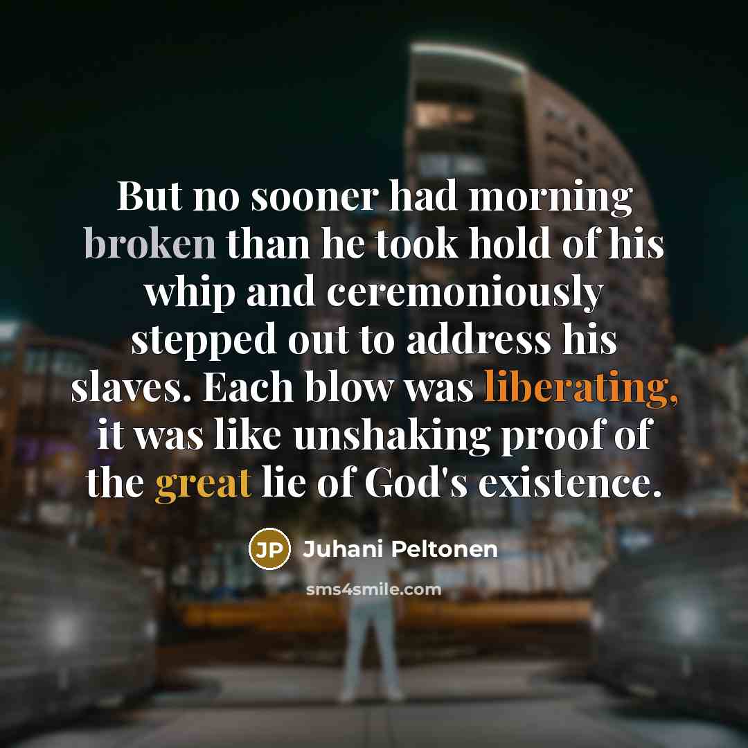 “But no sooner had morning broken than he took hold…” quote by Juhani Peltonen