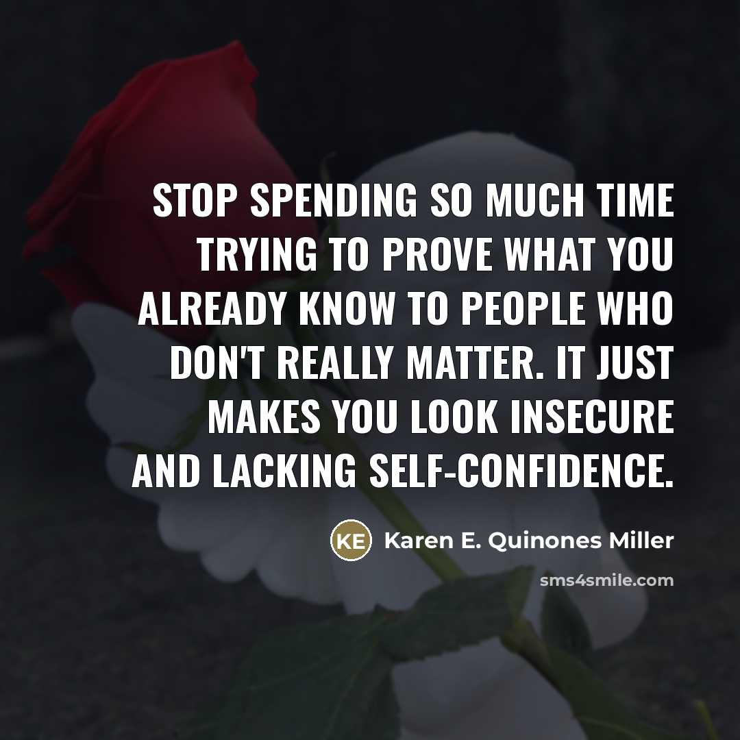 “Stop spending so much time trying to prove what you…” quote by Karen E. Quinones Miller