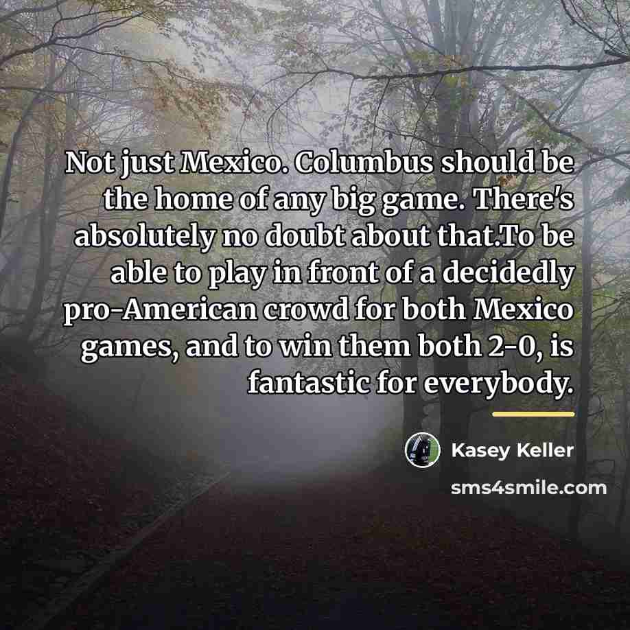 “Not just Mexico. Columbus should be the home of any…” quote by Kasey Keller