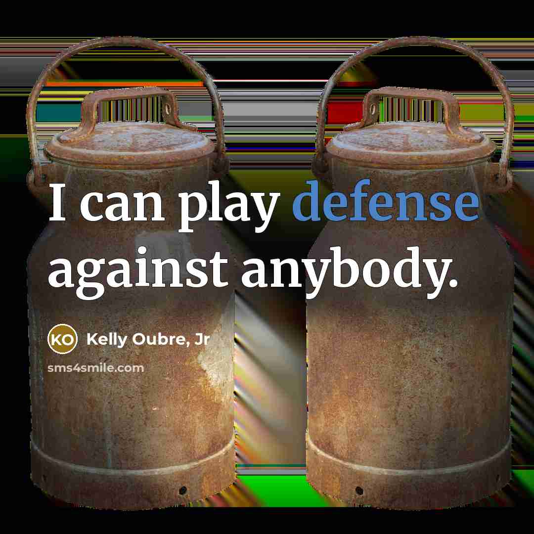 “I can play defense against anybody.…” quote by Kelly Oubre, Jr