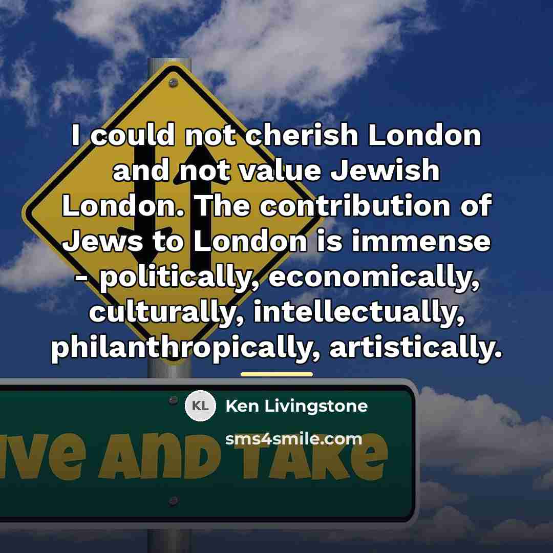 “I could not cherish London and not value Jewish London.…” quote by Ken Livingstone