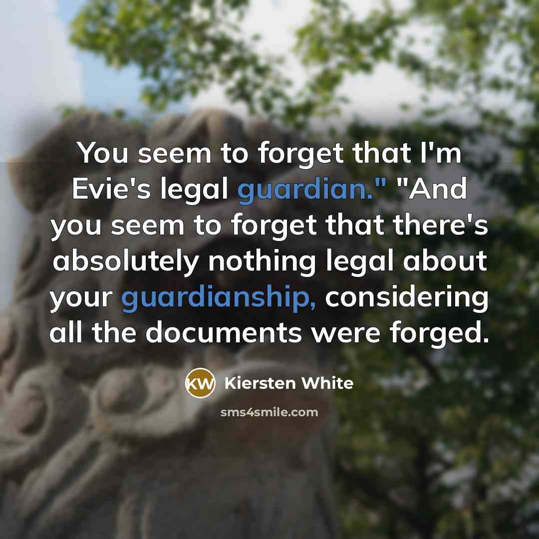 “You seem to forget that I'm Evie's legal guardian." "And…” quote by Kiersten White