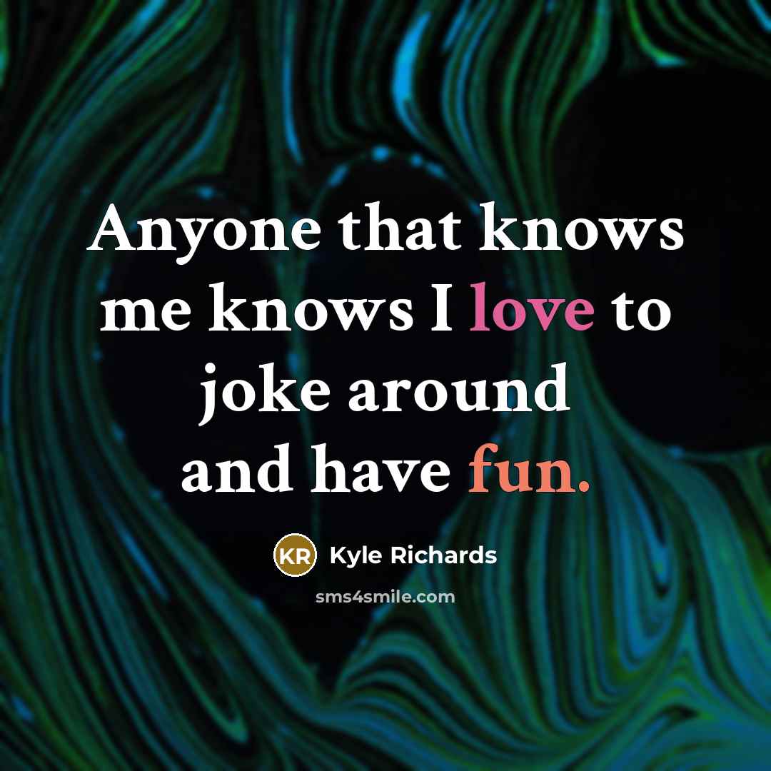 “Anyone that knows me knows I love to joke around and have fun.” quote by Kyle Richards