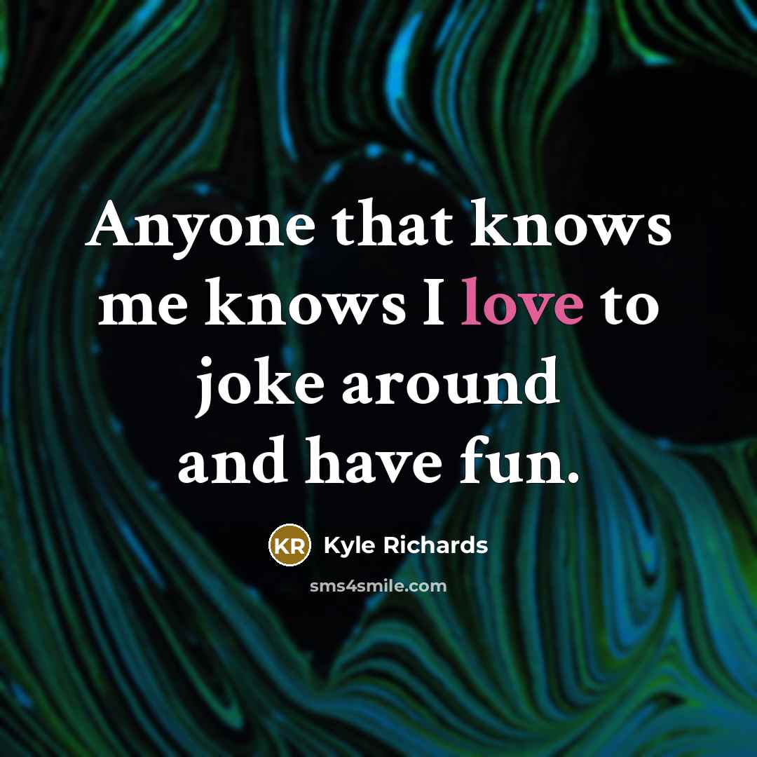 “Anyone that knows me knows I love to joke around…” quote by Kyle Richards