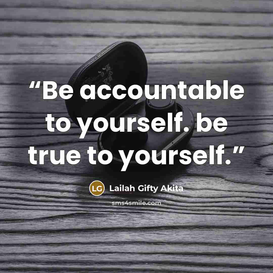 “Be accountable to yourself. be true to yourself.” quote by Lailah Gifty Akita