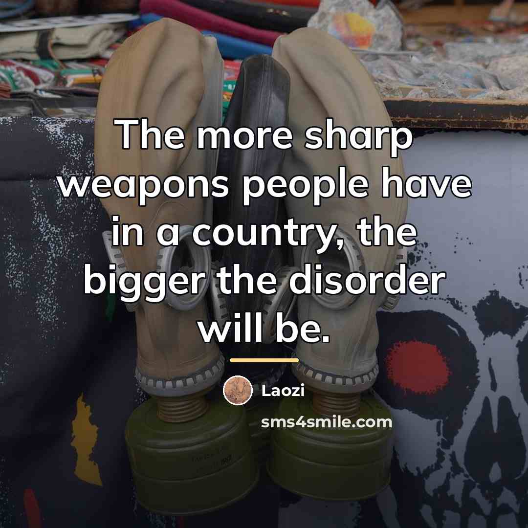 “The more sharp weapons people have in a country, the…” quote by Laozi