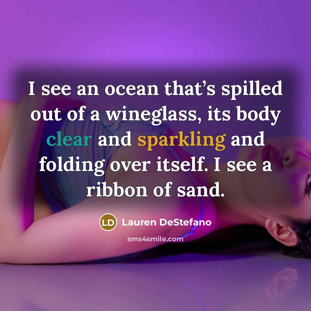 “I see an ocean that’s spilled out of a wineglass,…” quote by Lauren DeStefano