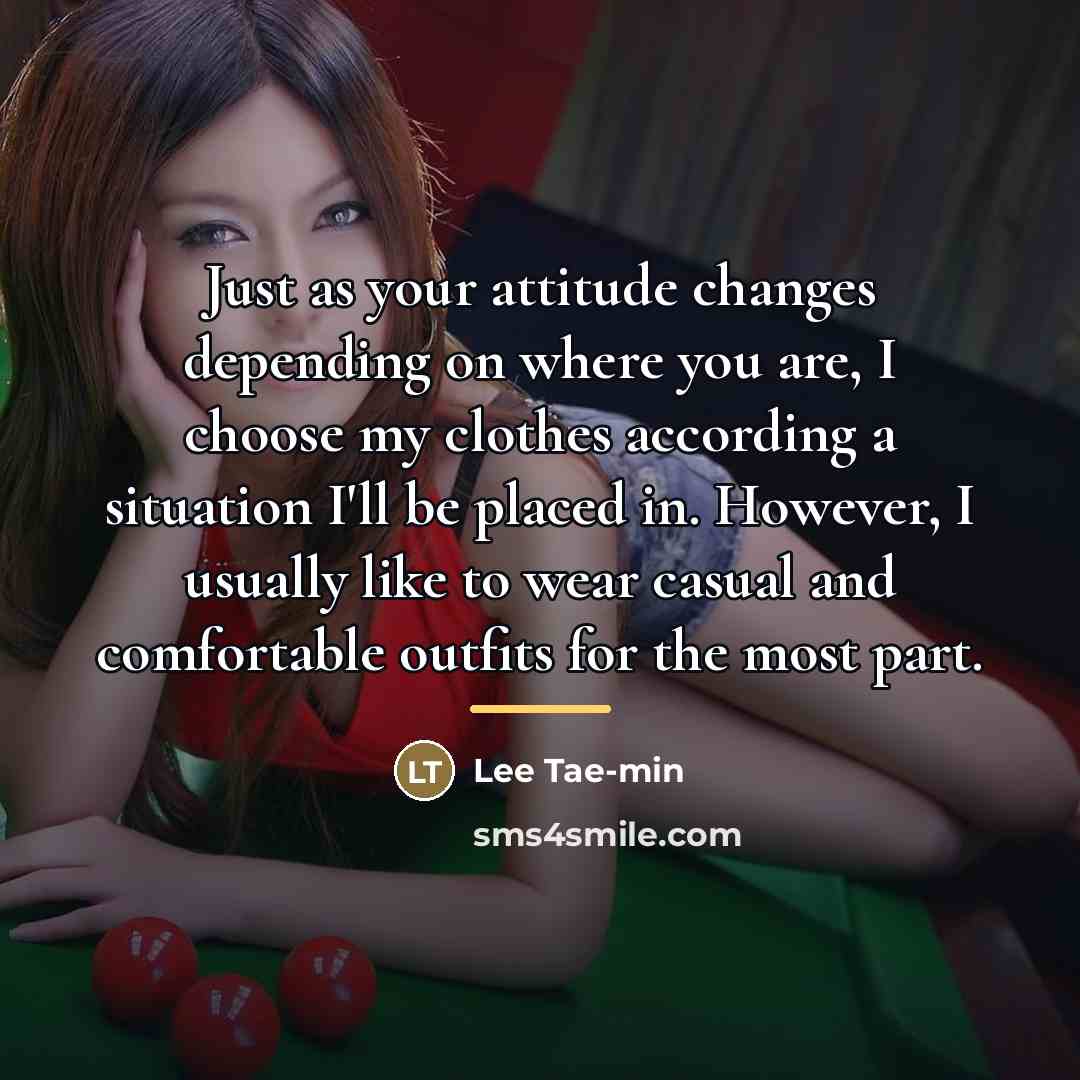 “Just as your attitude changes depending on where you are,…” quote by Lee Tae-min