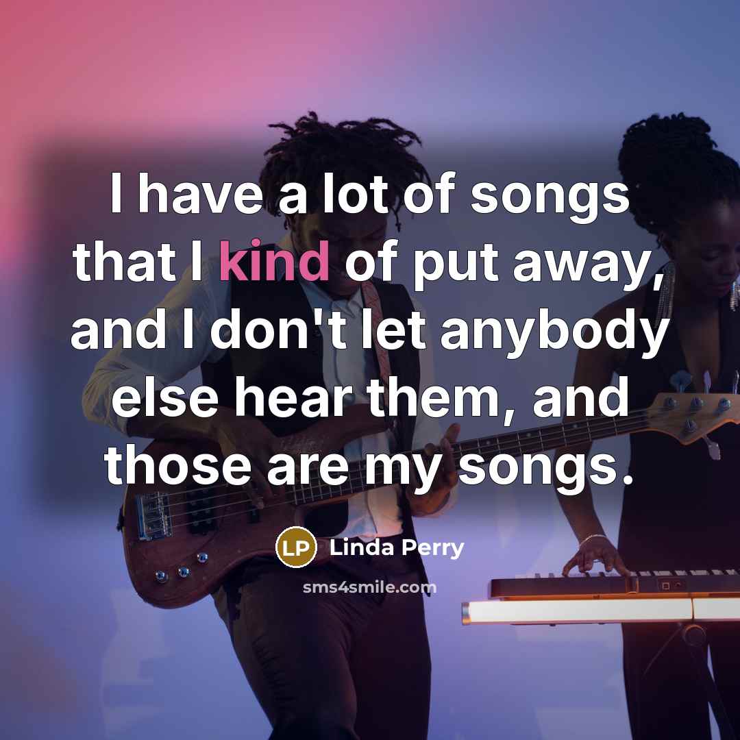 “I have a lot of songs that I kind of…” quote by Linda Perry