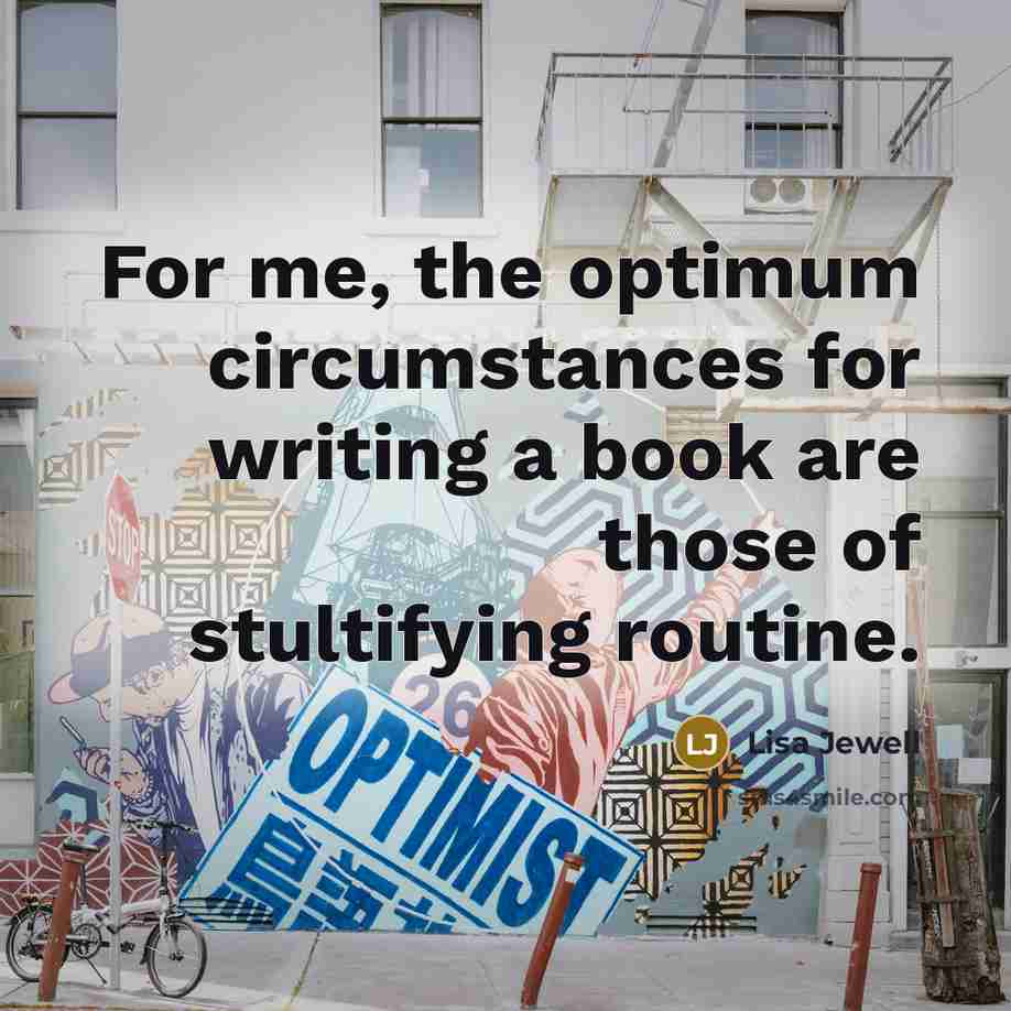 “For me, the optimum circumstances for writing a book are…” quote by Lisa Jewell