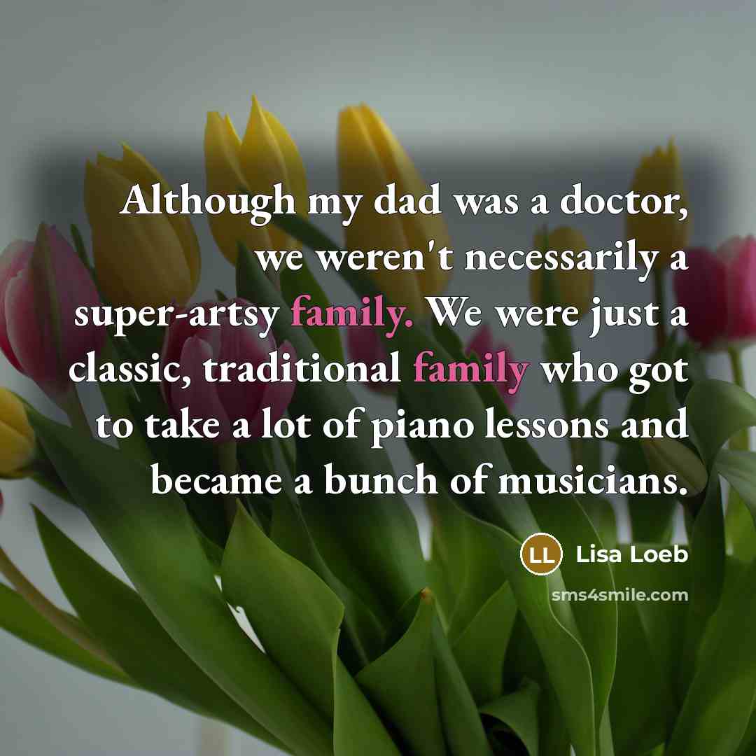 “Although my dad was a doctor, we weren't necessarily a…” quote by Lisa Loeb