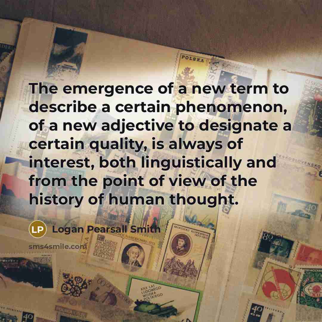 “The emergence of a new term to describe a certain…” quote by Logan Pearsall Smith