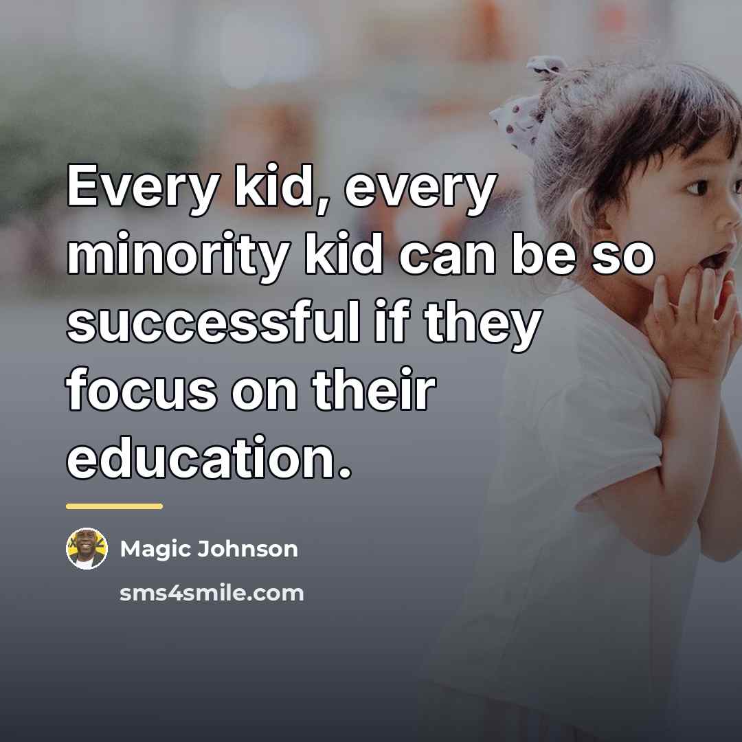 “Every kid, every minority kid can be so successful if…” quote by Magic Johnson