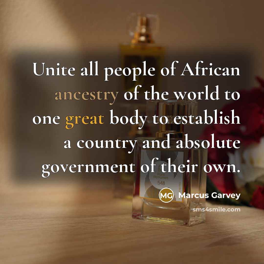 “Unite all people of African ancestry of the world to…” quote by Marcus Garvey