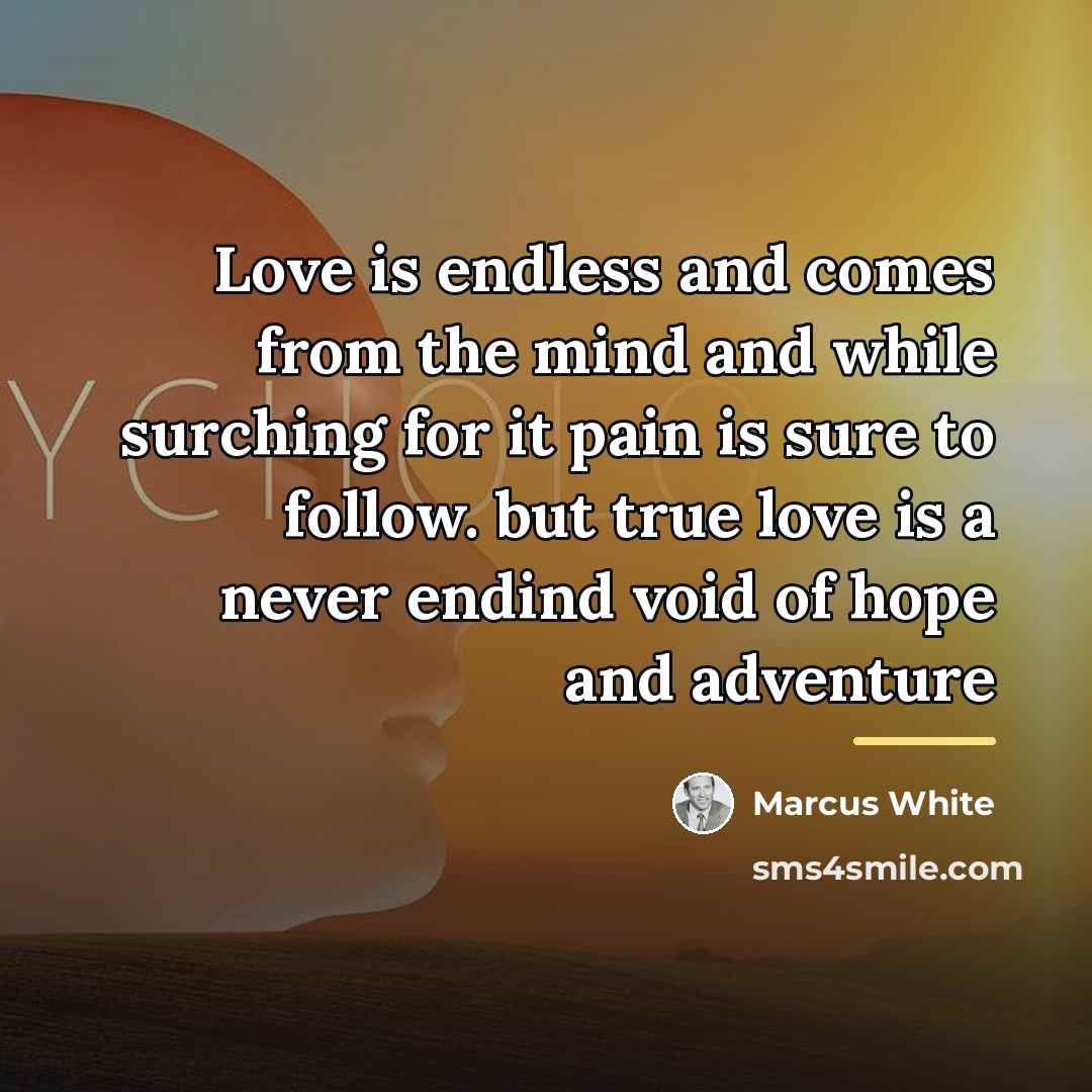 “Love is endless and comes from the mind and while…” quote by Marcus White