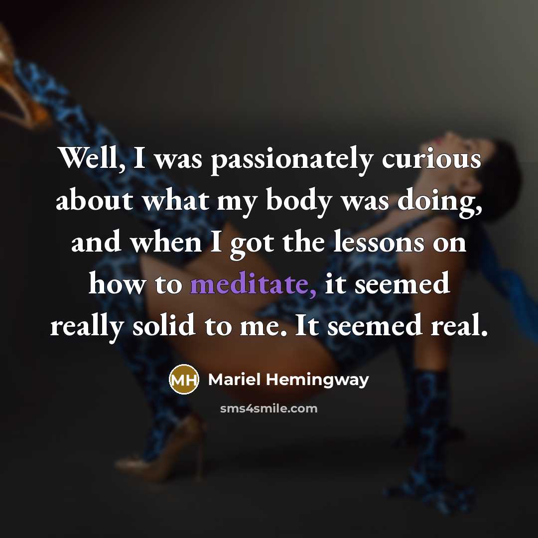 “Well, I was passionately curious about what my body was…” quote by Mariel Hemingway