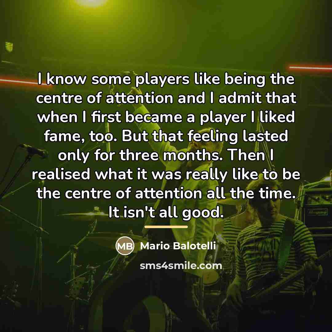 “I know some players like being the centre of attention…” quote by Mario Balotelli